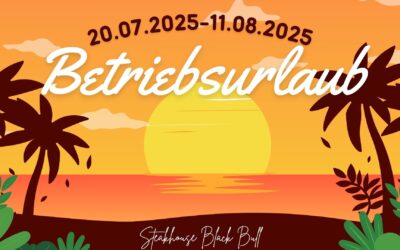 Betriebsurlaub 20.07.-11.08.2025